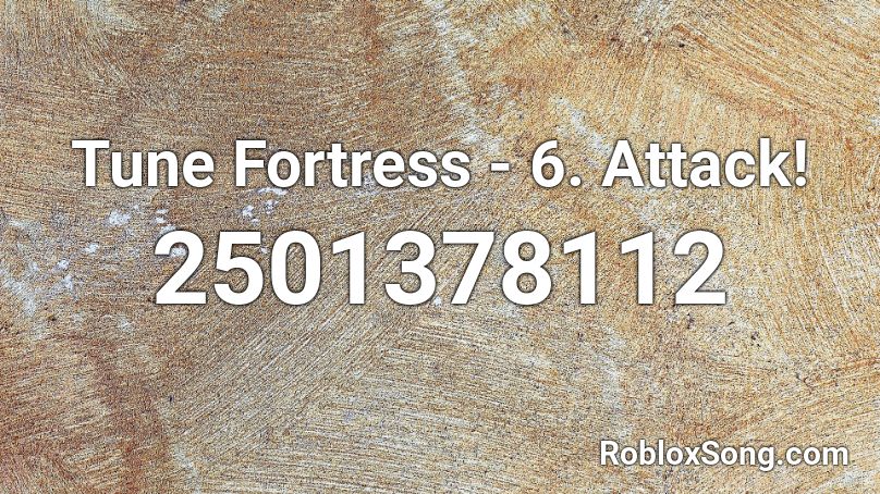 Tune Fortress - 6. Attack!  Roblox ID