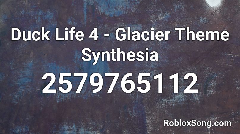 Duck Life 4 - Glacier Theme Synthesia Roblox ID