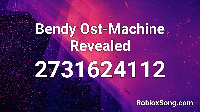 Bendy Ost-Machine Revealed Roblox ID