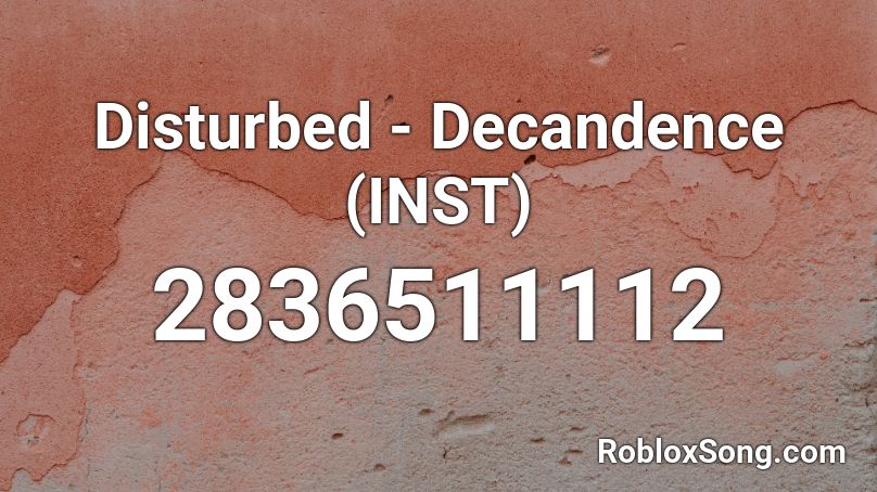Disturbed - Decandence (INST) Roblox ID
