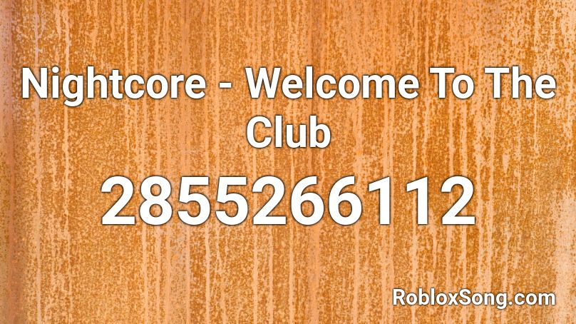 Nightcore - Welcome To The Club Roblox ID