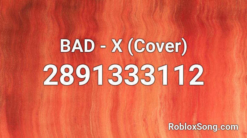 BAD - X (Cover) Roblox ID