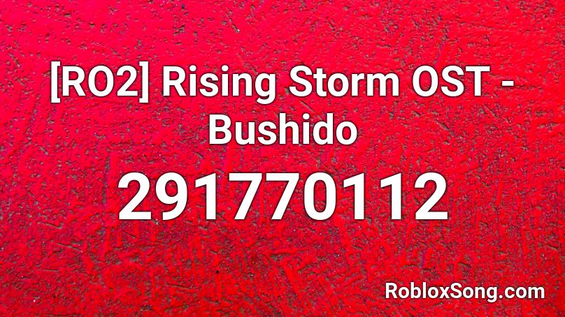 [RO2] Rising Storm OST - Bushido Roblox ID