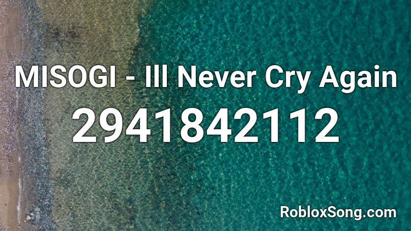 MISOGI - Ill Never Cry Again  Roblox ID
