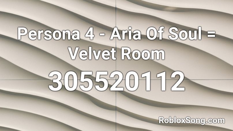 Persona 4 - Aria Of Soul = Velvet Room Roblox ID