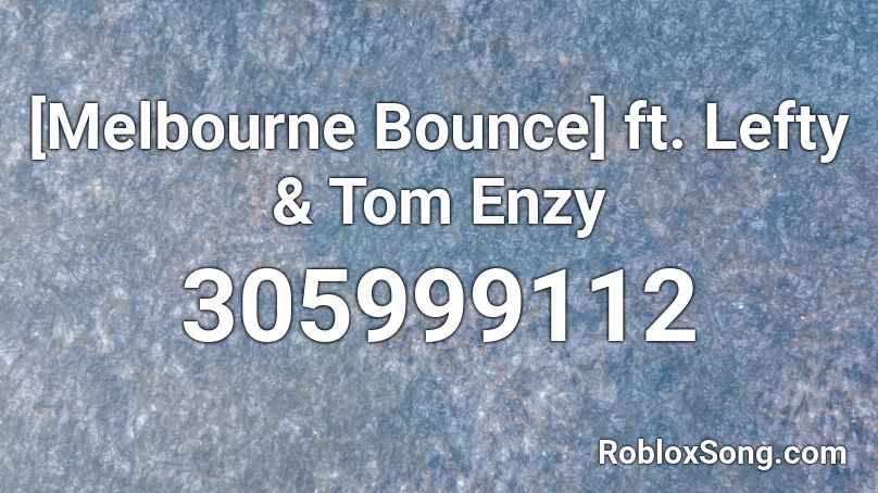 [Melbourne Bounce] ft. Lefty & Tom Enzy Roblox ID