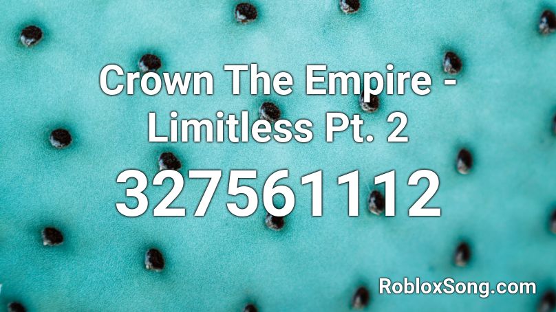 Crown The Empire - Limitless Pt. 2 Roblox ID