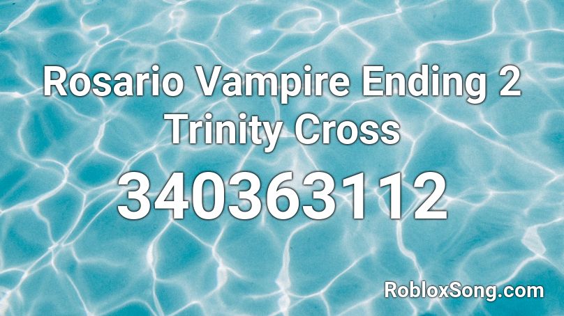 Rosario Vampire Ending 2 Trinity Cross Roblox Id Roblox Music Codes - roblox song id for campire