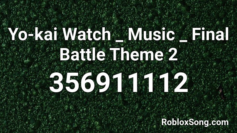 Yo-kai Watch _ Music _ Final Battle Theme 2 Roblox ID