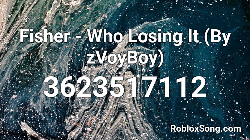 Fisher - Who Losing It (By zVoyBoy) Roblox ID