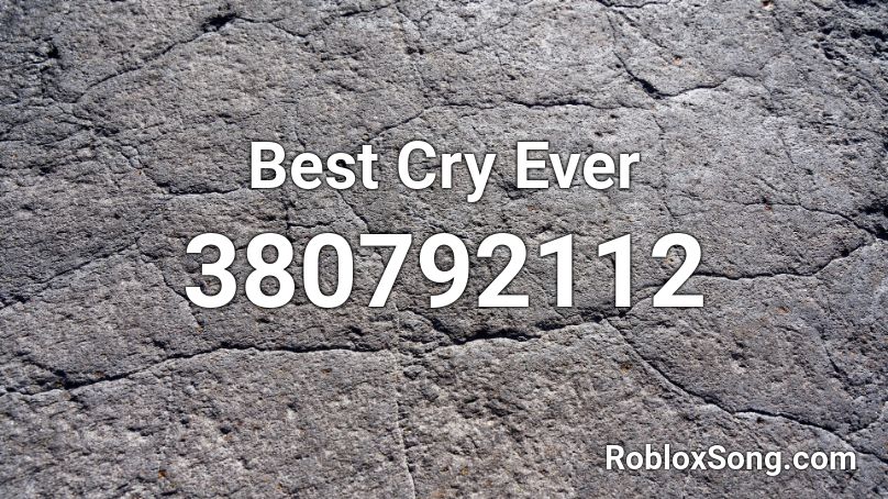 Best Cry Ever Roblox ID