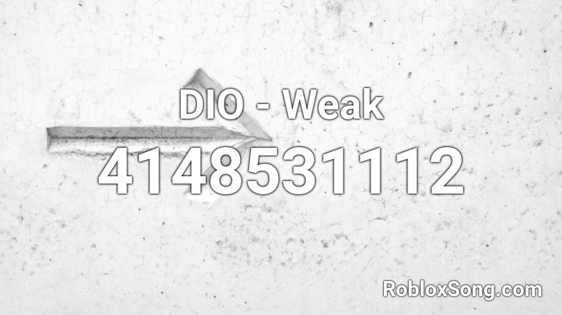 Dio Weak Roblox Id Roblox Music Codes - weak roblox id full