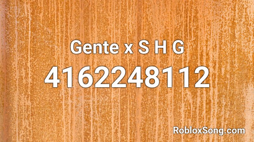 Gente x S H G Roblox ID