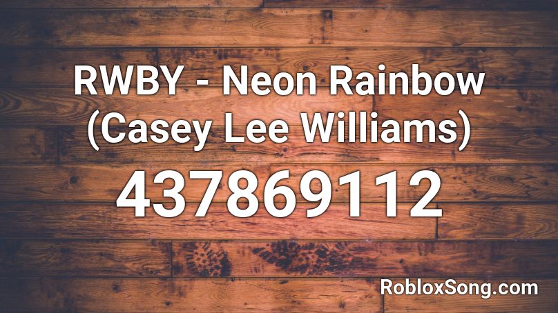 RWBY - Neon Rainbow (Casey Lee Williams) Roblox ID