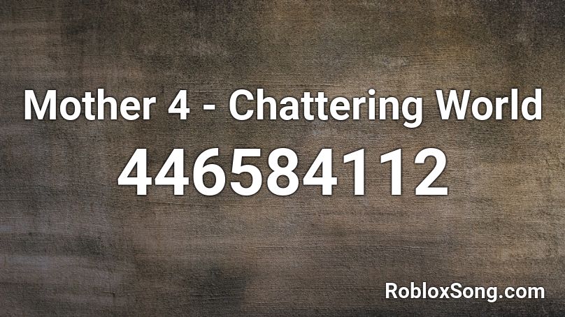 Mother 4 - Chattering World Roblox ID