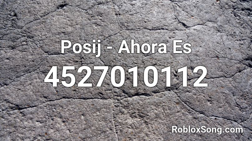 Posij - Ahora Es Roblox ID
