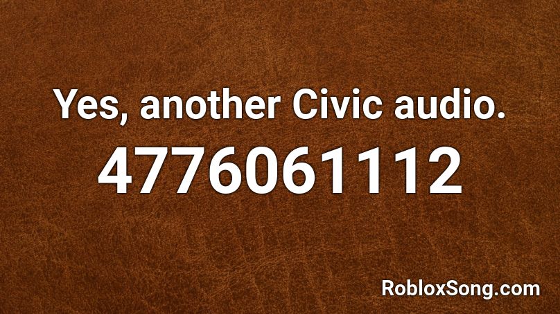 Yes, another Civic audio. Roblox ID