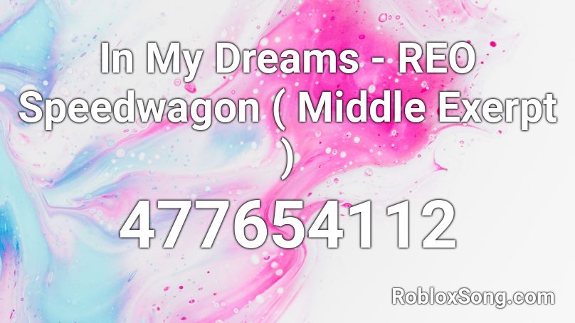In My Dreams - REO Speedwagon ( Middle Exerpt ) Roblox ID