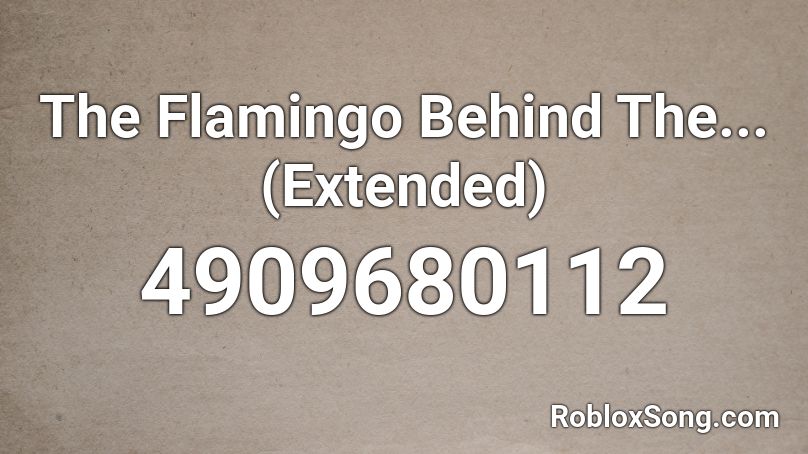 The Flamingo Behind The... (Extended) Roblox ID