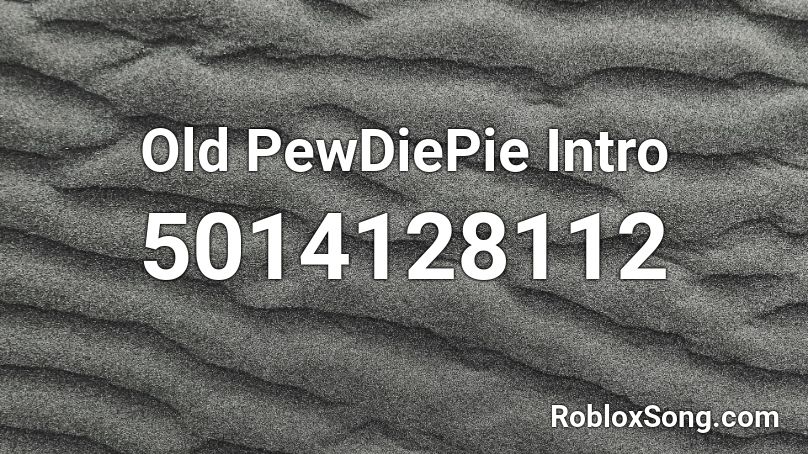 Old PewDiePie Intro Roblox ID