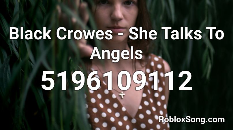 Black Crowes - She Talks To Angels Roblox ID