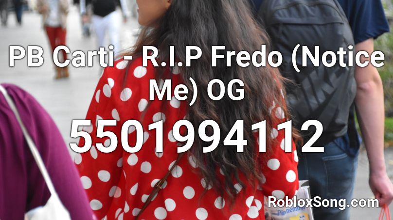 PB Carti - R.I.P Fredo (Notice Me) OG Roblox ID