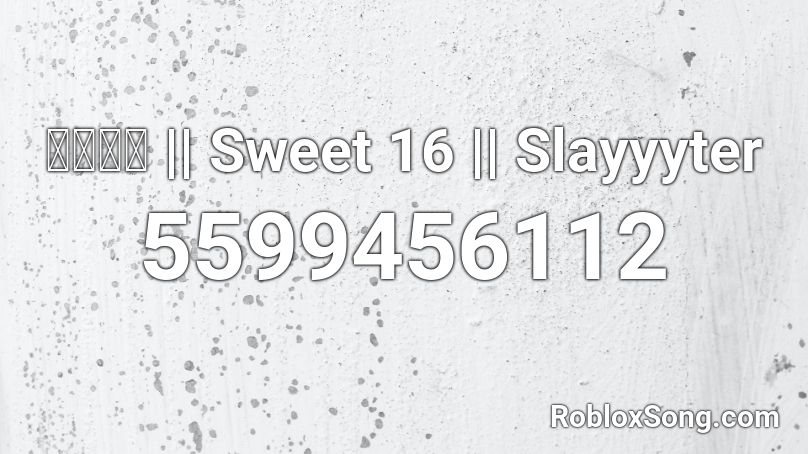 𝓙𝓪𝓬𝓴 || Sweet 16 || Slayyyter Roblox ID