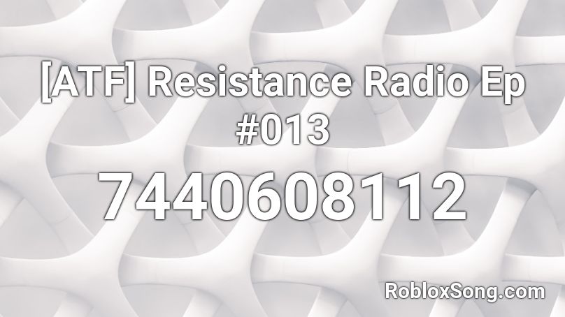 [ATF] Resistance Radio Ep #013 Roblox ID