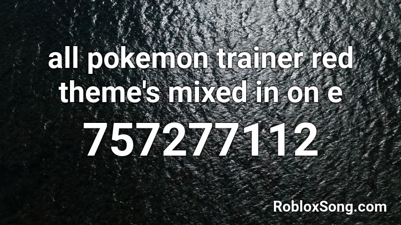 all pokemon trainer red theme's mixed in on e  Roblox ID