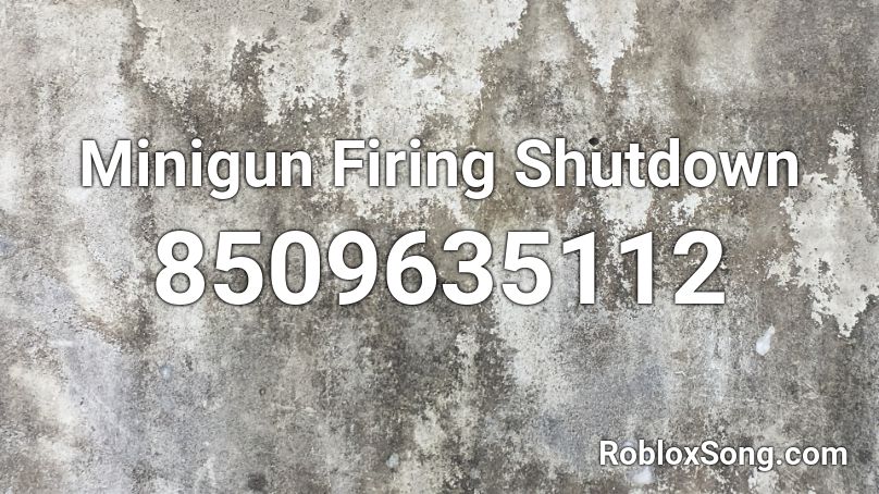 Minigun Firing Shutdown Roblox ID