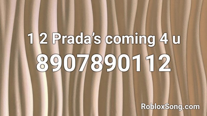 1 2 Prada’s coming 4 u Roblox ID