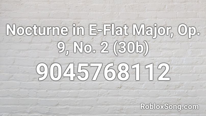 Nocturne in E-Flat Major, Op. 9, No. 2 (30b) Roblox ID