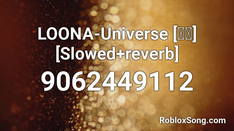 LOONA-Universe [우주] [Slowed+reverb] Roblox ID