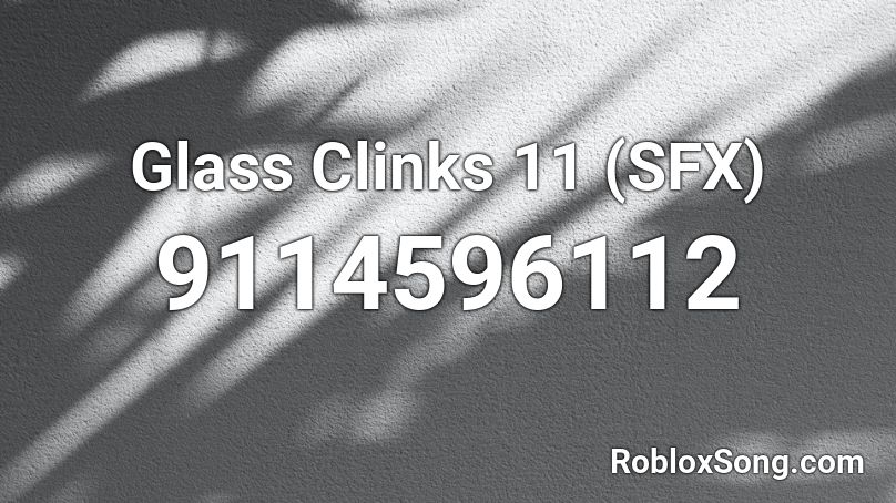 Glass Clinks 11 (SFX) Roblox ID