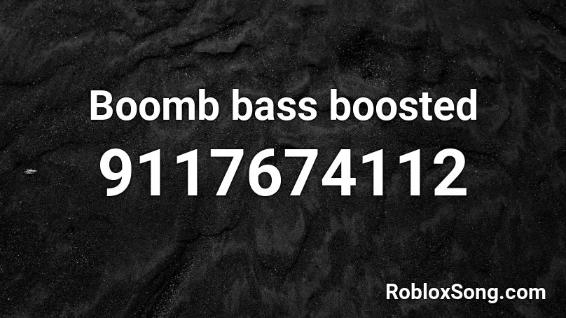 Boomb bass boosted Roblox ID