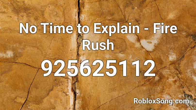 No Time to Explain - Fire Rush Roblox ID