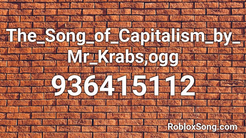 The_Song_of_Capitalism_by_Mr_Krabs,ogg Roblox ID