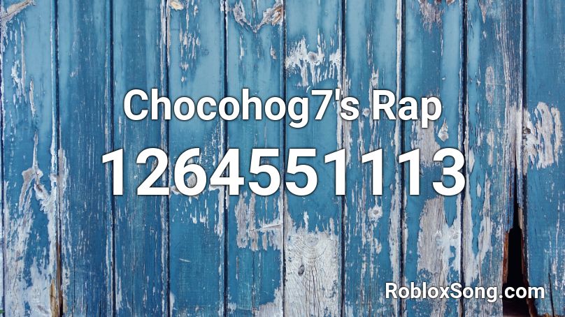Chocohog7's Rap Roblox ID