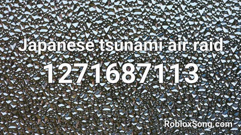 Japanese tsunami air raid Roblox ID