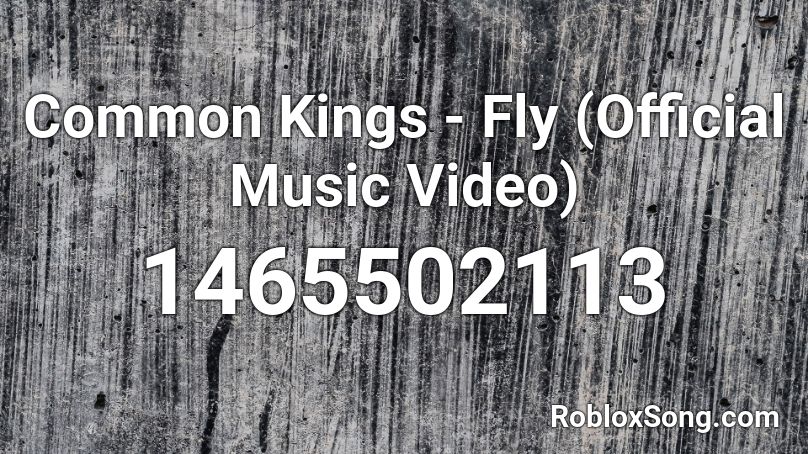 Common Kings - Fly (Official Music Video)  Roblox ID