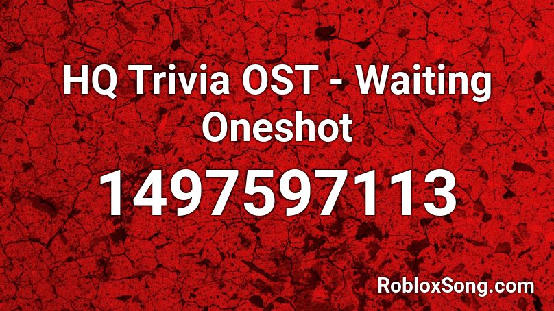 HQ Trivia OST - Waiting Oneshot Roblox ID