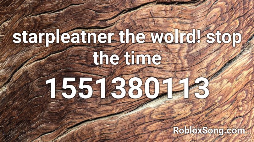 starpleatner the wolrd! stop the time Roblox ID