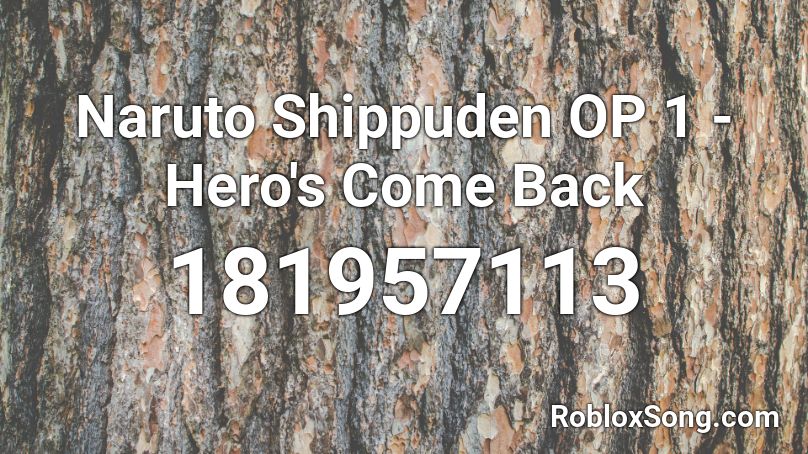 Naruto Shippuden OP 1 - Hero's Come Back Roblox ID