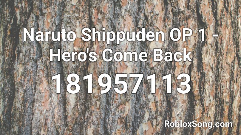 Naruto Shippuden Op 1 Hero S Come Back Roblox Id Roblox Music Codes - naruto shippuden opening 16 roblox id loud