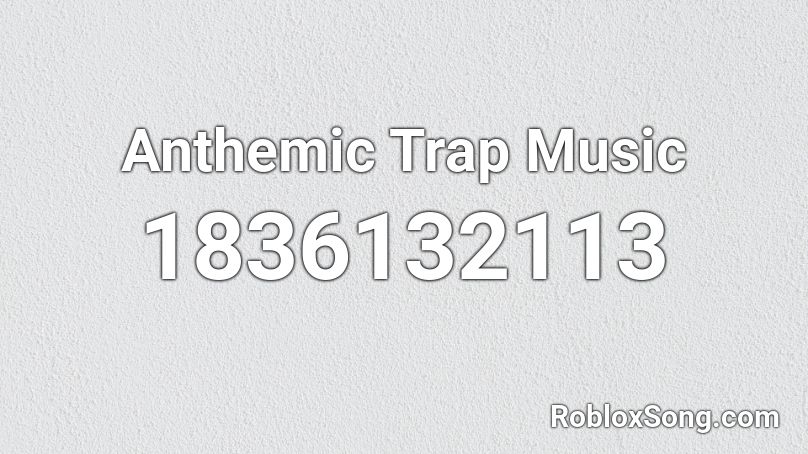 Anthemic Trap Music Roblox ID