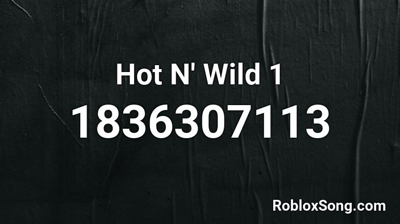 Hot N' Wild 1 Roblox ID