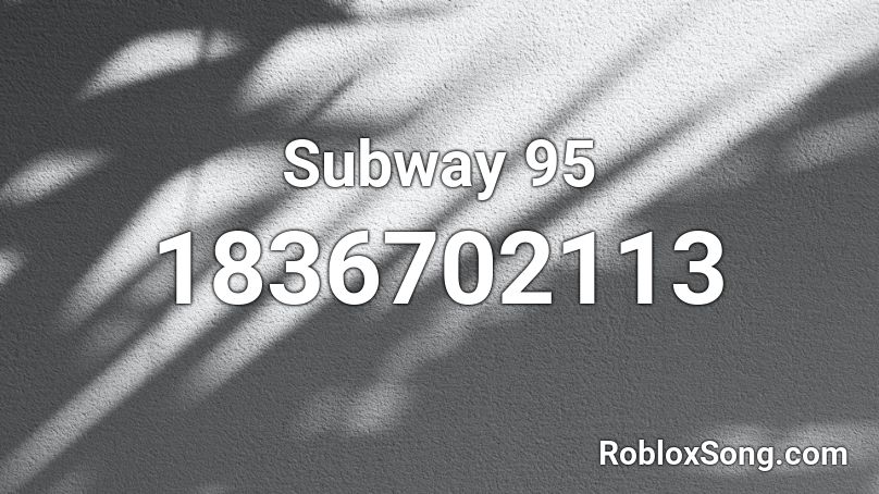 Subway 95 Roblox ID