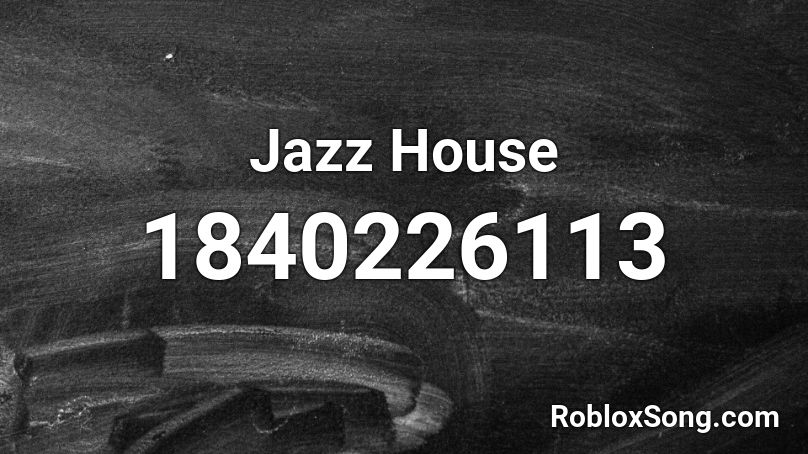 Jazz House Roblox ID