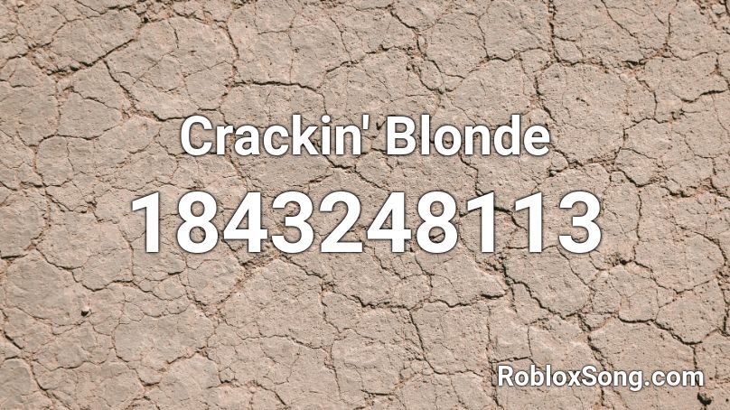 Crackin' Blonde Roblox ID