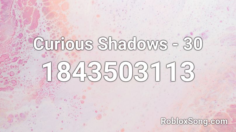 Curious Shadows - 30 Roblox ID